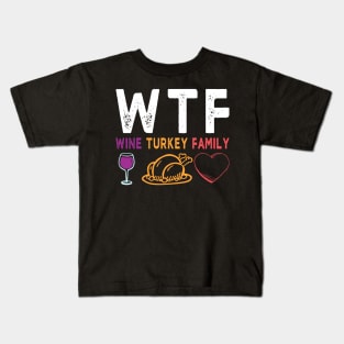 WTF Wine Turkey Family Shirt Funny Thanksgiving Day Tee Kids T-Shirt